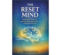 THE RESET MIND: Simple Daily Practices to Calm Your Mind, Release Stress, and Reclaim Your Life| Motivational| Self-Help| Self-Care| Stress| Anxiety| Emotions| 60 Pages| Size 6 x 9