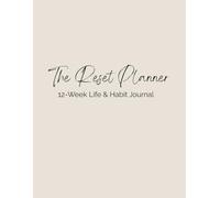 The Reset Planner: A 12- Week Life & Habit Journal for Goals, Focus and Personal Growth