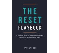 The Reset Playbook: A Rebuild Manual for High-Achievers Ready for What Comes Next