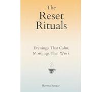 The Reset Rituals: Evenings That Calm, Mornings That Work