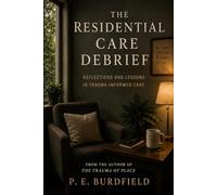 The Residential Care Debrief: Reflections and Lessons from Trauma-Informed Care