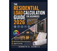 The Residential Load Calculation Guide For Beginners 2026: A Step-by-Step Handbook for Electrical Demand Analysis, HVAC Sizing, Service Entrance ... Worksheets, and Real-World Case Studies