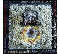 THE RESIDENTS - OUR FINEST FLOWERS