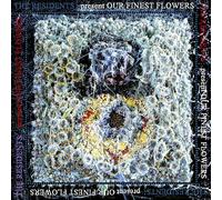 THE RESIDENTS - OUR FINEST FLOWERS