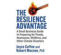 The Resilience Advantage:: A Small Business Guide to Preparing for Floods, Heatwaves, Wildfires, and Other Climate Disasters