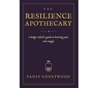 The Resilience Apothecary: a hedge-witch's guide to brewing your own magic