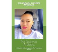 The Resilience Architect: 11 Pillars for Rebuilding a Life After Trauma and Betrayal