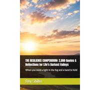 THE RESILIENCE COMPENDIUM: 2,000 Quotes & Reflections for Life's Darkest Valleys: When you need a light in the fog and a hand to hold