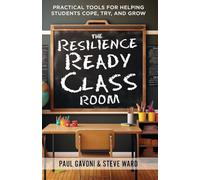 The Resilience Ready Classroom: Practical Tools for Helping Students Cope, Try, and Grow
