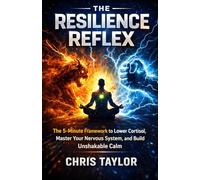 The Resilience Reflex: The 5-Minute Framework to Lower Cortisol, Master Your Nervous System, and Build Unshakable Calm.