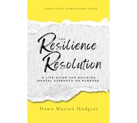 The Resilience Resolution: A Life Guide for Building Mental Strength on Purpose