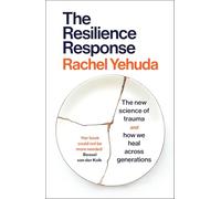 The Resilience Response: The New Science of Trauma and How We Heal Across Generations