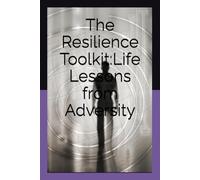 The Resilience Toolkit:Life Lessons from Adversity