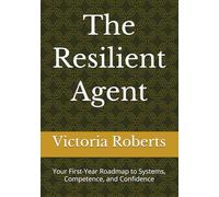 The Resilient Agent: Your First-Year Roadmap to Systems, Competence, and Confidence