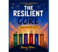 The Resilient Core: Student Edition: YOUR PERSONAL GUIDE TO BUILDING THE PILLARS WITHIN