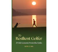 The Resilient Golfer: 25 Life Lessons From the Links