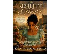 The Resilient Heart: A Regency Love Triangle of Scandal, Secrets, and Society
