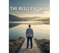 The Resilient Man: Proven Pathways To Calm