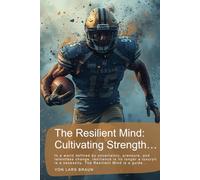 The Resilient Mind: Cultivating Strength…: In a world defined by uncertainty, pressure, and relentless change, resilience is no longer a luxuryit is a necessity. The Resilient Mind is a guide…