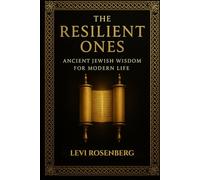 The Resilient Ones: Ancient Jewish Wisdom for Modern Life