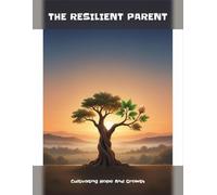 The Resilient Parent: Cultivating Hope And Growth