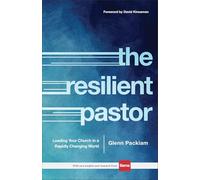 The Resilient Pastor: Leading Your Church in a Rapidly Changing World