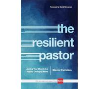 The Resilient Pastor: Leading Your Church in a Rapidly Changing World