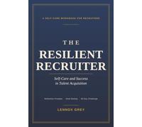 The Resilient Recruiter: Self-Care and Success in Talent Acquisition