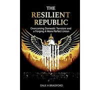 The Resilient Republic: Overcoming Domestic Terrorism and Forging A More Perfect Union