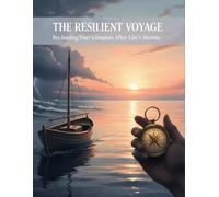 The Resilient Voyage: Reclaiming Your Compass After Life'S Storms