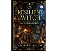 The Resilient Witch: Witchcraft, Trauma & The Art of Becoming Whole