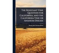 The Resistant Vine Question for California, and the California Vine or Anaheim Disease