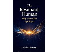 The Resonant Human: Why a new Axial Age is beginning