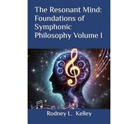 The Resonant Mind: Foundations of Symphonic Philosophy Volume I
