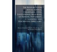 The Resources for Social Service, Charitable, Civic, Educational, Religious, of Newark, New Jersey; a Classified and Descriptive Directory.