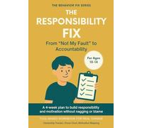 The Responsibility Fix (10-14 Years) From “Not My Fault” to Accountability: Tool-Based Workbook for Real Change | A 4-week plan to help your tween take ownership without shame or nagging