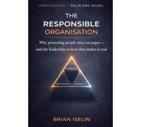 The Responsible Organisation: Why protecting people stays on paper - and the leadership system that makes it real