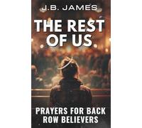 The Rest of Us: Prayers for Back Row Believers: 100 Prayers for Struggling Christians, Prayer Devotional with Journal Prompts