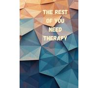 The Rest of you need Therapy Hardcover Journal: Because Everyone Could Use a Little Therapy