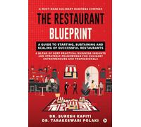 The Restaurant Blueprint: A Guide to Starting, Sustaining and Scaling of Successful Restaurants