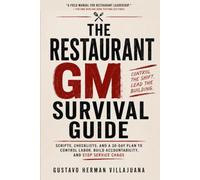 The Restaurant GM Survival Guide: Scripts, Checklists, and a 30-Day Plan to Control Labor, Build Accountability, and Stop Service Chaos