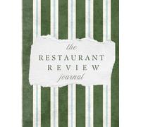 The Restaurant Review Journal: A Dining Notebook for Recording Restaurants, Rating Meals, Remembering Favorite Dishes, and Discovering New Places