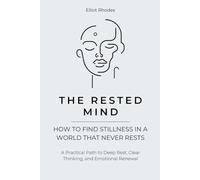 The Rested Mind: How to Sleep Deeply, Calm Your Thoughts, and Wake Up Recharged