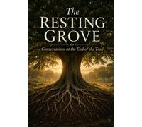 The Resting Grove: Conversations at the End of the Trail