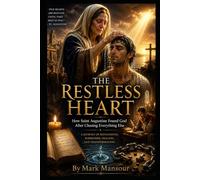 The Restless Heart: How Saint Augustine Found God After Chasing Everything Else