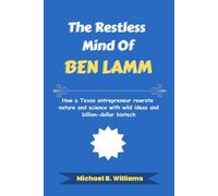 The Restless Mind of Ben Lamm: How a Texas entrepreneur rewrote nature and science with wild ideas and billion-dollar biotech