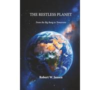 THE RESTLESS PLANET: From the Big Bang to Tomorrow