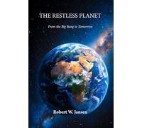 THE RESTLESS PLANET: From the Big Bang to Tomorrow