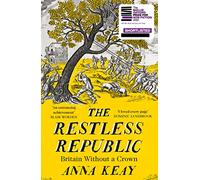 The Restless Republic: Shortlisted for the Baillie Gifford Prize for Non-Fiction 2022
