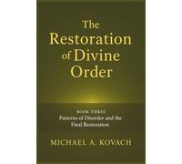 The Restoration of Divine Order: Book Three: Patterns of Disorder and the Final Restoration